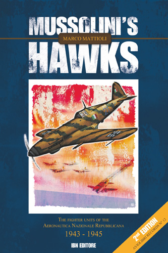 MUSSOLINI'S HAWKS THE FIGHTER UNITS OF THE AERONAUTICA NAZIONALE REPUBBLICANA 1943 - 1945