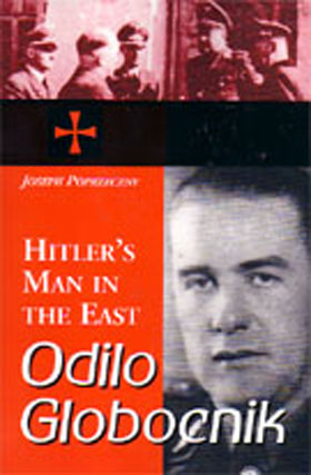 ODILO GLOBOCNIK HITLERS MAN IN THE EAST