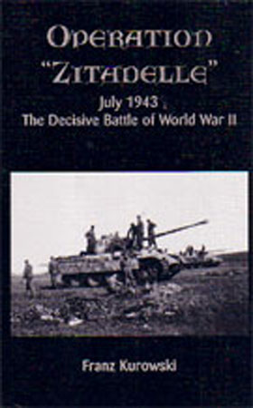 OPERATION ZITADELLE JULY 1943 THE DECISIVE BATTLE OF WWII