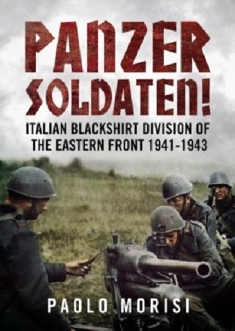 PANZERSOLDATEN!  ITALIAN BLACKSHIRT DIVISION OF THE EASTERN FRONT 1941 - 1943