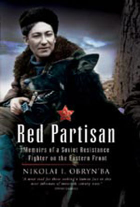 RED PARTISAN MEMOIRS OF A SOVIET RESISTANCE FIGHTER ON THE EASTERN FRONT