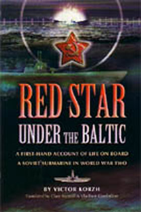 RED STAR UNDER THE BALTIC A FIRST-HAND ACCOUNT OF LIFE ON BOARD A SOVIET SUBMARINE IN WWII