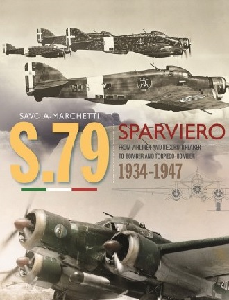 SAVOIA-MARCHETTI S.79 SPARVIERO 1934-1947: FROM AIRLINER AND RECORD-BREAKER TO BOMBER AND TORPEDO-BOMBER