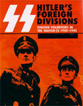 SS HITLER'S FOREIGN DIVISIONS FOREIGN VOLUNTEERS IN THE WAFFEN-SS 1940-1945