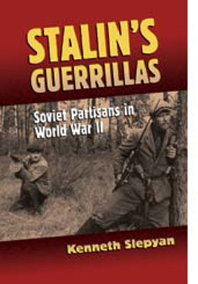 STALIN'S GUERRILLAS SOVIET PARTISANS IN WORLD WAR II
