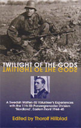TWILIGHT OF THE GODS A SWEDISH VOLUNTEER IN THE 11TH SS PANZERGRENADIER DIVISION NORDLAND ON THE EASTERN FRONT