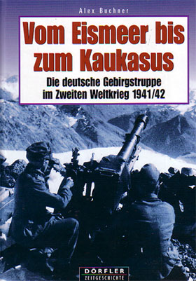 VOM EISMEER BIS ZUM KAUKASAS DIE DEUTSCHE GEBIRGSTRUPPE IM ZWEITEN WELTKRIEG 194142