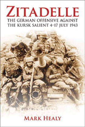 ZITADELLE THE GERMAN OFFENSIVE AGAINST THE KURSK SALIENT 4-17 JULY 1943