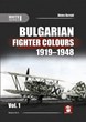 BULGARIAN FIGHTER COLOURS 1919-1948 VOL. 1