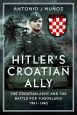 HITLER'S CROATIAN ALLY: THE CROATIAN ARMY AND THE BATTLE FOR YUGOSLAVIA 1941-1945