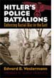 HITLER'S POLICE BATTALIONS ENFORCING RACIAL WAR IN THE EAST
