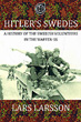 HITLER'S SWEDES A HISTORY OF THE SWEDISH VOLUNTEERS IN THE WAFFEN-SS