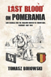 LAST BLOOD ON POMERANIA LEON DEGRELLE AND THE WALLOON WAFFEN-SS VOLUNTEERS, FEBRUARY - MAY 1945