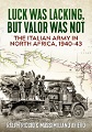 LUCK WAS LACKING, BUT VALOR WAS NOT: THE ITALIAN ARMY IN NORTH AFRICA 1940 - 43