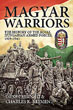 MAGYAR WARRIORS VOLUME 1: THE HISTORY OF THE ROYAL HUNGARIAN ARMED FORCES, 1919-1945