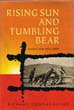RISING SUN AND TUMBLING BEAR RUSSIA'S WAR WITH JAPAN