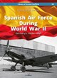 SPANISH AIR FORCE DURING WORLD WAR II GERMANY'S HIDDEN ALLY?