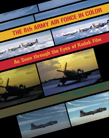 THE 8TH ARMY AIR FORCE IN COLOR AS SEEN THROUGH THE EYES OF KODAK FILM