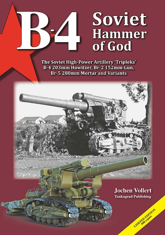 B-4 - SOVIET HAMMER OF GOD: THE SOVIET HIGH-POWERED ARTILLERY 'TRIPLEKS' B-4 203mm HOWITZER, Br-12 152mm GUN, Br-5 280mm MORTAR AND VARIANTS