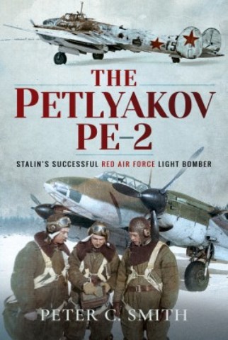 THE PETLYAKOV PE-2 STALIN'S SUCCESSFUL RED AIR FORCE LIGHT BOMBER