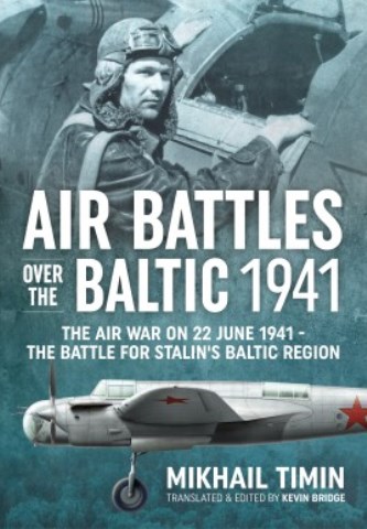 AIR BATTLES OVER THE BALTIC 1941 THE AIR WAR ON 22 JUNE 1941 - THE BATTLE FOR STALIN'S BALTIC REGION