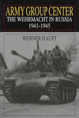 ARMY GROUP CENTER THE WEHRMACHT IN RUSSIA 1941-1945