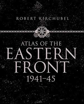 ATLAS OF THE EASTERN FRONT 1941-45