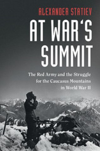 AT WAR'S SUMMIT THE RED ARMY AND THE STRUGGLE FOR THE CAUCASUS MOUNTAINS IN WORLD WAR II