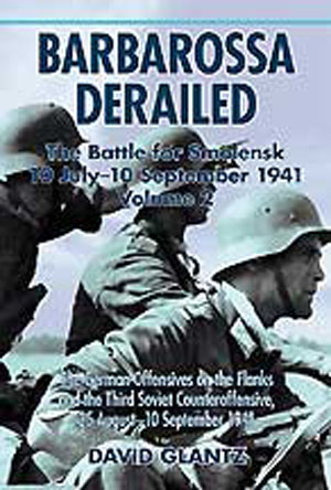 BARBAROSSA DERAILED THE BATTLE FOR SMOLENSK 10 JULY - SEPTEMBER 1941 VOLUME 2: THE GERMAN ADVANCE ON THE FLANKS AND THE THIRD SOVIET COUNTEROFFENSIVE 25 AUGUST - 10 SEPTEMBER 1941