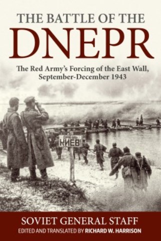 THE BATTLE OF THE DNEPR THE RED ARMY'S FORCING OF THE EAST WALL, SEPTEMBER - DECEMBER 1943