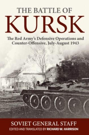 THE BATTLE OF KURSK THE RED ARMY'S DEFENSIVE OPERATIONS AND COUNTER-OFFENSIVE, JULY-AUGUST 1943