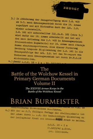 THE BATTLE OF THE WOLCHOW KESSEL IN PRIMARY GERMAN DOCUMENTS VOLUME II: THE XXXVIII ARMEE KORPS IN THE BATTLE OF THE WOLCHOW KESSEL