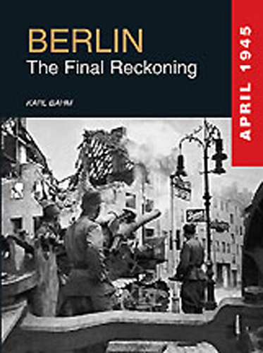 BERLIN THE FINAL RECKONING APRIL 1945