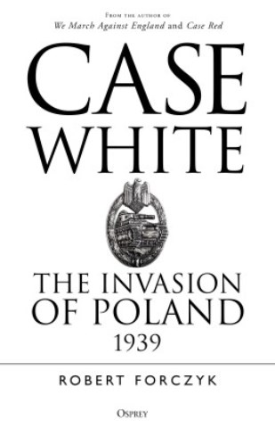 CASE WHITE THE INVASION OF POLAND 1939