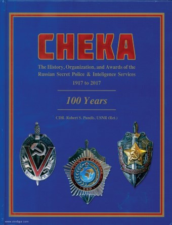 CHEKA THE HISTORY, ORGANIZATION, AND AWARDS OF THE RUSSIAN SECRET POLICE & INTELLIGENCE SERVICES, 1917 - 2017