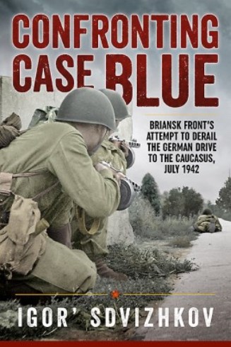 CONFRONTING CASE BLUE BRIANSK FRONT'S ATTEMPT TO DERAIL THE GERMAN DRIVE TO THE CAUCASUS, JULY 1943