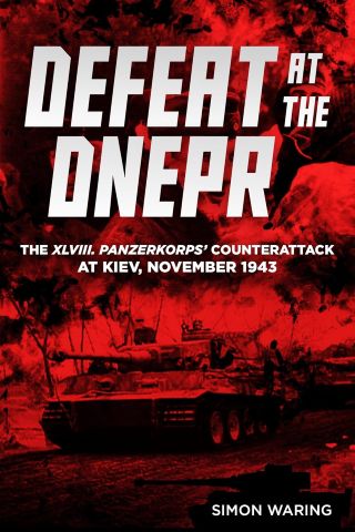 DEFEAT AT THE DNEPR THE XLVIII. PANZERKORPS COUNTERATTACK AT KIEV, NOVEMBER 1943
