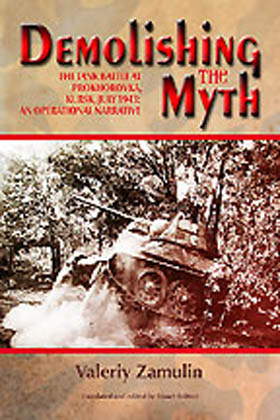 DEMOLISHING THE MYTH THE TANK BATTLE AT PROKHOROVKA, KURSK, JULY 1943 AN OPERATIONAL NARRATIVE