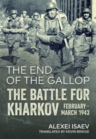 THE END OF THE GALLOP THE BATTLE FOR KHARKOV FEBRUARY - MARCH 1943
