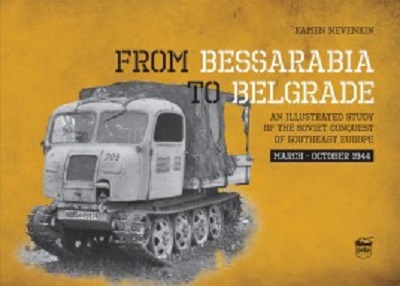 FROM BESSARABIA TO BELGRADE: AN ILLUSTRATED HISTORY OF THE SOVIET CONQUEST OF SOUTHEAST EUROPE, MARCH-OCTOBER 1944