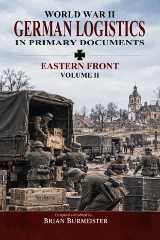 WORLD WAR II GERMAN LOGISTICS IN PRIMARY DOCUMENTS, EASTERN FRONT VOLUME II