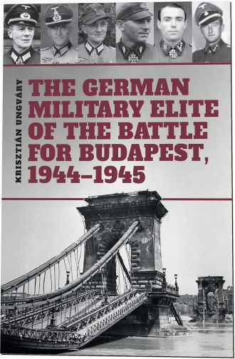 THE GERMAN MILITARY ELITE OF THE BATTLE FOR BUDAPEST 1944-1945