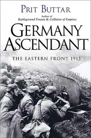 GERMANY ASCENDANT THE EASTERN FRONT 1915