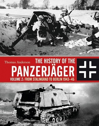 HISTORY OF THE PANZERJAGER VOLUME 2: FROM STALINGRAD TO BERLIN 1943-45