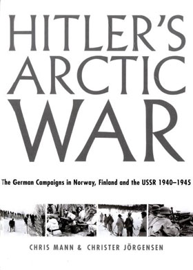 HITLER'S ARCTIC WAR THE GERMAN CAMPAIGNS IN NORWAY FINLAND AND THE USSR 1940-1945
