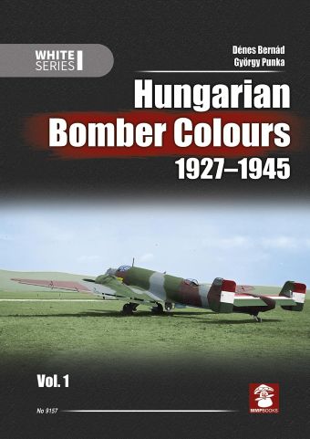 HUNGARIAN BOMBER COLOURS 1927-1945 VOL. 1