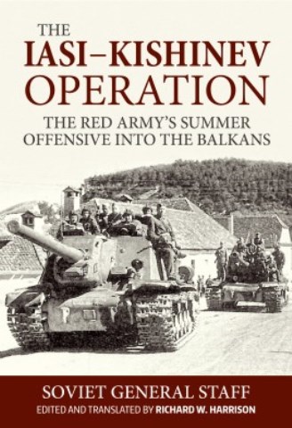 THE IASI-KISHINEV OPERATION THE RED ARMY'S SUMMER OFFENSIVE INTO THE BALKANS