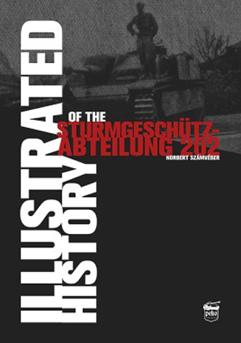 ILLUSTRATED HISTORY OF THE STURMGESCHUTZ ABTEILUNG 202
