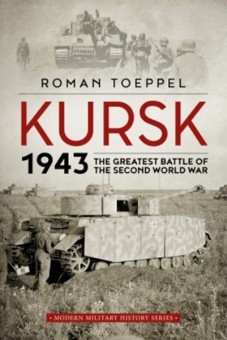 KURSK 1943 THE GREATEST BATTLE OF THE SECOND WORLD WAR