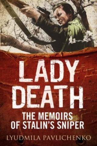 LADY DEATH THE MEMOIRS OF STALIN'S SNIPER